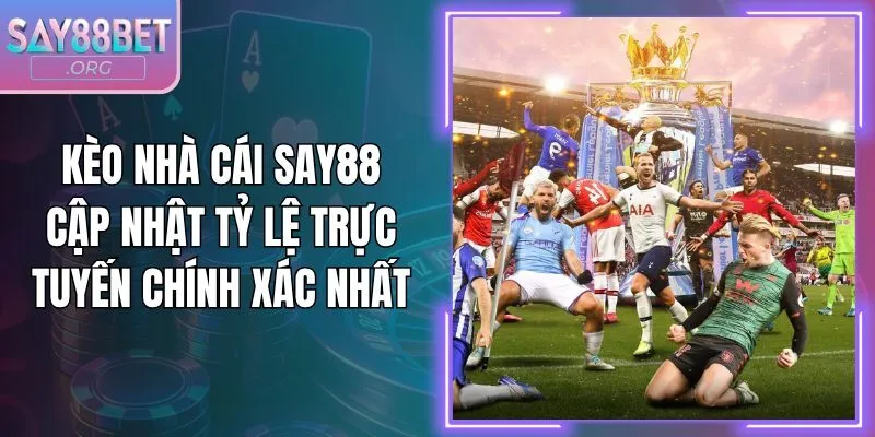 Kèo Nhà Cái Say88 Cập Nhật Tỷ Lệ Trực Tuyến Chính Xác Nhất