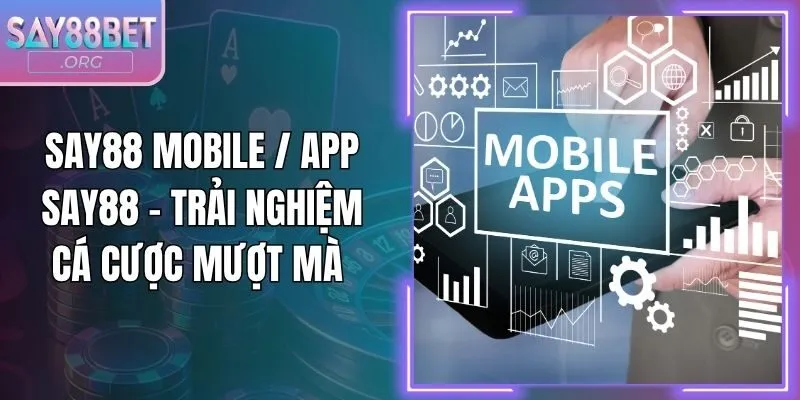 Say88 Mobile / App Say88 - Trải Nghiệm Cá Cược Mượt Mà