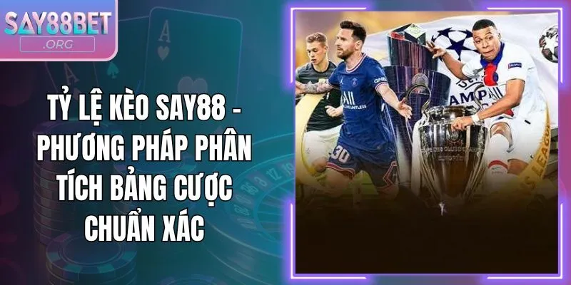 Tỷ Lệ Kèo Say88 - Phương Pháp Phân Tích Bảng Cược Chuẩn Xác